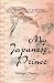 My Japanese Prince: Being Some Startling Excerpts from the Diary of Hilda Patience Armstrong of Meriden, Connecticut, at Present Travelling in the Far East