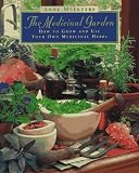 The Medicinal Garden: How to Grow and Use Your Own Medicinal Herbs