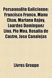 Personnalit Galicienne: Francisco Franco, Manu Chao, Mariano Rajoy, Lourdes Domnguez Lino, Po Moa, Rosala de Castro, Jos Canalejas