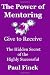 The Power of Mentoring   Give to Receive -   The Hidden Secret of the  Highly Su