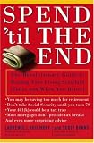Spend Til the End: The Revolutionary Guide to Raising Your Living Standard--Today and When You Retire