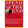 Spend 'Til the End: The Revolutionary Guide to Raising Your Living Standard--Today and When You Retire