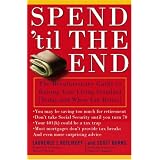 Spend 'Til the End: The Revolutionary Guide to Raising Your Living Standard--Today and When You Retire