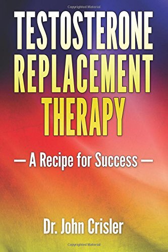 Testosterone Replacement Therapy: A Recipe for Success by John Crisler (2015) Paperback
