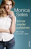 Immer wieder aufstehen: Mein Spiel zur&uuml;ck ins Leben - Monica Seles