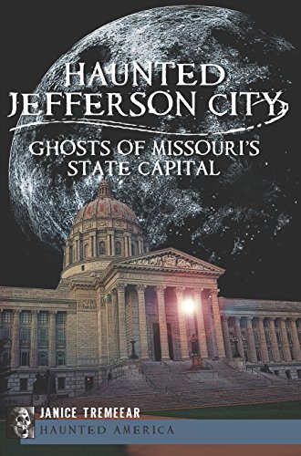 Haunted Jefferson City: Ghosts of Missouri's State Capital (Haunted America)