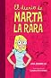 El diario de Marta la rara / Weird Marta's Diary (Spanish Edition)