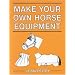 Make Your Own Horse Equipment