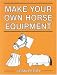 Make Your Own Horse Equipment