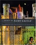 Within the Fairy Castle: Colleen Moore's Doll House at the Museum of Science and Industry, Chicago [Hardcover]