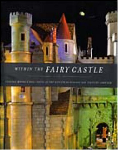 Within the Fairy Castle: Colleen Moore's Doll House at the Museum of Science and Industry, Chicago Hardcover April, 1998