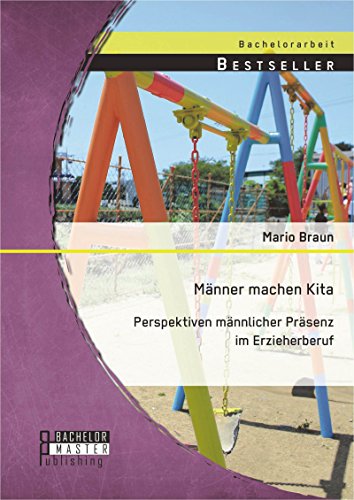 Männer machen Kita. Perspektiven männlicher Präsenz im Erzieherberuf (German Edition)