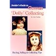 Insider's Guide to German 'Dolly' Collecting: Girl Bisque Dolls : Buying, Selling and Collecting Tips by  Jan Foulke and Howard Foulke