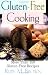 Gluten Free Cooking: More Than 150 Gluten-Free Recipes