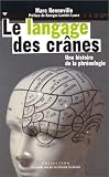 Le Langage des cr�nes : Une histoire de la phr�nologie