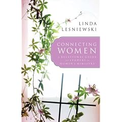 Connecting Women: A Relational Guide for Leaders in Women's Ministry