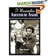 I Remember Arthur Ashe: Memories of a True Tennis Pioneer and Champion of Social Causes by... by  Mike Towle