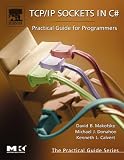 TCP/IP Sockets in C#: Practical Guide for Programmers (The Practical Guides)