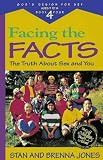 Facing the Facts: The Truth About Sex and You (God's Design for Sex, Book 4) Stan Jones, Brenna B. Jones