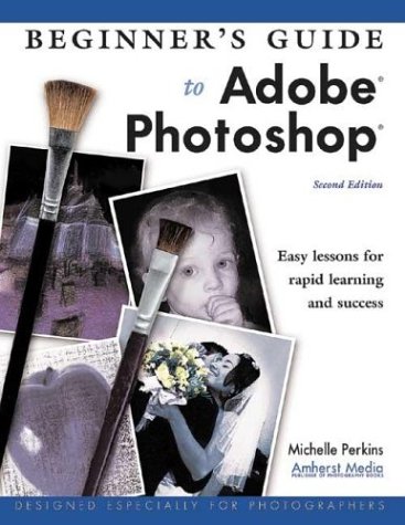 Beginner's Guide to Adobe Photoshop: Easy Lessons for Rapid Learning and Success