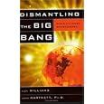Dismantling the Big Bang: God's Universe Rediscovered