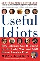 Useful Idiots: How Liberals Got It Wrong in the Cold War and Still Blame America First