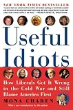 Useful Idiots - How Liberals Got It Wrong in the Cold War and Still Blame America