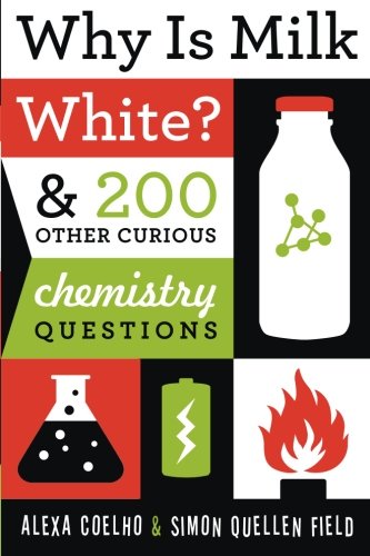 Why Is Milk White?: & 200 Other Curious Chemistry Questions