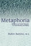 Metaphoria: Metaphor And Guided Imagery for Psychotherapy And Healing by Rubin Battino