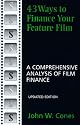43 Ways to Finance Your Feature Film, Updated Edition: A Comprehensive Analysis of Film Finance
