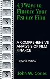 43 Ways to Finance Your Feature Film, Updated Edition: A Comprehensive Analysis of Film Finance