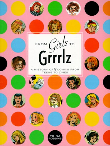 From Girls To Grrlz : A History Of Women's Comics From Teens To Zines