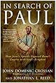 In Search of Paul : How Jesus' Apostle Opposed Rome's Empire with God's Kingdom