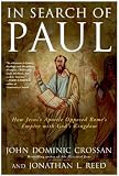 In Search of Paul: How Jesus' Apostle Opposed Rome's Empire with God's Kingdom