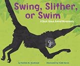 Swing, Slither, Or Swim: A Book About Animal Movement (Animal Wise)