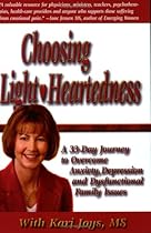 Choosing Light-Heartedness, A 33 Day Journey to Overcome Anxiety, Depression and Dysfunctional Family Issues