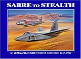 Sabre to Stealth: Fifty Years of the United States Air Force 1947-1997