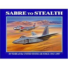 Sabre to Stealth: Fifty Years of the United States Air Force 1947-1997