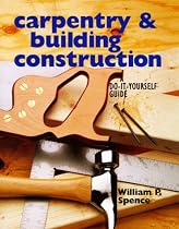 Carpentry & Building Construction: A Do-It-Yourself Guide
