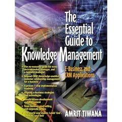 The Essential Guide to Knowledge Management: E-Business and Crm Applications (Essential Guide Series)