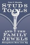 Studs, Tools, and the Family Jewels: Metaphors Men Live By
