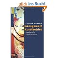 Selbstmanagement im Kunstbetrieb: Handbuch f�r Kunstschaffende