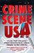 Book Crime Scene USA: A Traveler's Guide to the Locations of Famous and Infamous Murders