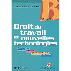 Droit du travail et nouvelles technologies. Collectes des donn�es, Internet, Cybersurveillance, T�l�travail