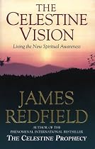 The Celestine Vision: Living the New Spiritual Awareness