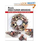 Basic Dried Flower Arranging: All the Skills and Tools You Need to Get Started (Stackpole... by Leigh Ann Berry, Michael Radencich, Jassy Bratko, and Diane Hershey
