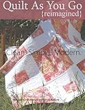 Quilt As You Go Reimagined: Clean. Simple. Modern.