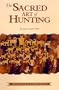The Sacred Art of Hunting : Myths, Legends, and the Modern Mythos