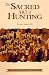 The Sacred Art of Hunting : Myths, Legends, and the Modern Mythos