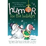 Humor for the Holidays: Storie, Quips and Quotes for Thankksgiving, Christmas, and New Years'